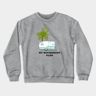 My Retirement Plan RV and Palm Tree Crewneck Sweatshirt